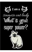 I am a siamese cat lady What is your super power?: Dairy & journal for cat lover lady. With 100 pages line journal