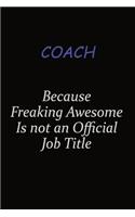 Coach Because Freaking Awesome Is Not An Official Job Title: Career journal, notebook and writing journal for encouraging men, women and kids. A framework for building your career.