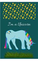 I'm a Unicorn notebook: Notebook Journals To Write In For Girls & Boys