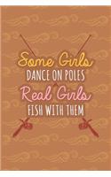 Some Girls Dance On Poles Real Girls Fish With Them: Fishing Log Book - Tracker Notebook - Matte Cover 6x9 100 Pages