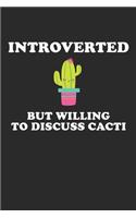 INTROVERTED But Willing To Discuss Cacti: Funny Cactus Notebook: Cactus Indoor Garden - Succulent - Feather - Cacti Nature - Prairie - Hardy Radial Spines - Gift for Cactus Lovers