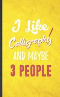 I Like Calligraphy and Maybe 3 People
