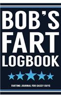 Bob's Fart Logbook Farting Journal For Gassy Guys: Bob Name Gift Funny Fart Joke Farting Noise Gag Gift Logbook Notebook Journal Guy Gift 6x9