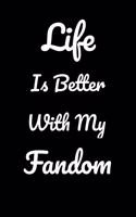 Life Is Better With My Fandom