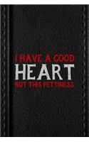 I Have A Good Heart But This Pettiness