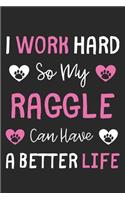 I Work Hard So My Raggle Can Have A Better Life: Lined Journal, 120 Pages, 6 x 9, Raggle Dog Gift Idea, Black Matte Finish (I Work Hard So My Raggle Can Have A Better Life Journal)