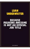 Loan underwriter, Because Freaking Awesome Is Not An Official Job Title: Career Motivational Quotes 6x9 120 Pages Blank Lined Notebook Journal