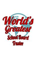 World's Greatest School Board Trustee: Creative School Board Trustee Notebook, Journal Gift, Diary, Doodle Gift or Notebook - 6 x 9 Compact Size- 109 Blank Lined Pages