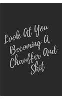 Look At You Becoming A Chauffer And Shit: Blank Lined Journal Chauffer Notebook & Journal (Gag Gift For Your Not So Bright Friends and Coworkers)