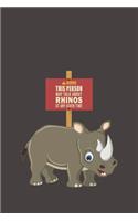 Warning This Person May Talk About Rhinos At Any Given Time