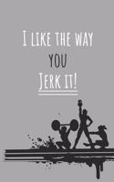 I like the way you jerk it! - Notebook