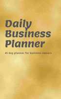 Daily Business Planner: 45 day planner for small business owners - gold metallic cover 6x9in