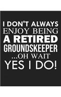 I don't always enjoy being a retired Groundskeeper ... oh wait YES I DO!