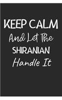 Keep Calm And Let The Shiranian Handle It: Lined Journal, 120 Pages, 6 x 9, Shiranian Dog Owner Gift Idea, Black Matte Finish (Keep Calm And Let The Shiranian Handle It Journal)