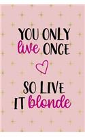 You Only Live Once So Live It Blonde: Notebook Journal Composition Blank Lined Diary Notepad 120 Pages Paperback Pink Golden Star Blonde