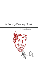 Loudly Beating Heart: A Poet's Journal