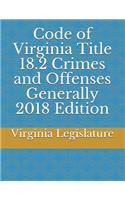 Code of Virginia Title 18.2 Crimes and Offenses Generally 2018 Edition