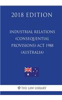 Industrial Relations (Consequential Provisions) ACT 1988 (Australia) (2018 Edition)