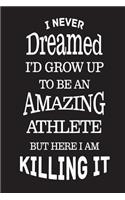 I Never Dreamed I'd Grow Up To Be An Amazing Athlete But Here I Am Killing It
