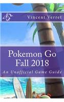 Pokemon Go Fall 2018: An Unofficial Game Guide(A Strategy Guide for New and Returning Players)