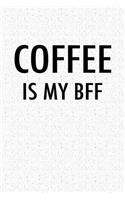 Coffee Is My Bff: Blank Lined Journal Notebook, 120 Pages, Matte, Softcover, 6x9 Diary with a Funny Uplifting Cover Slogan