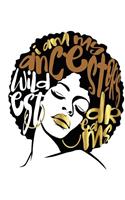 I Am My Ancestors Wildest Dreams: Perfect Writing Journal Composition Notebook (Size 7.5 X 9.25) Has 200 College Ruled Pages(college Notebook, Ruled Notebook,200 Page Composition Boo