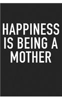 Happiness Is Being a Mother: A 6x9 Inch Matte Softcover Journal Notebook with 120 Blank Lined Pages and a Family & Parenting Cover Slogan
