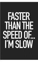Faster Than the Speed Of... I'm Slow