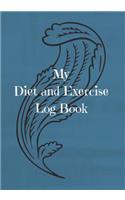 My Diet and Exercise Log Book: Blue Cover - Prompts for Intake of Food and Drink and Exercise and More for 180 Days(2 Diet/Food Exercise Book 7" X 10")