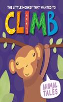 The Little Monkey That Wanted to Climb: (Animal Tales)