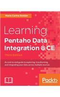 Learning Pentaho Data Integration 8 CE - Third Edition: An end-to-end guide to exploring, transforming, and integrating your data across multiple sources