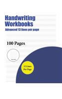 Handwriting Workbooks (Advanced 13 lines per page): A handwriting and cursive writing book with 100 pages of extra large 8.5 by 11.0 inch writing practise pages. This book has guidelines for practisin(5 Handwriting Workbooks)