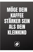 Möge Dein Kaffee Stärker Sein ALS Dein Kleinkind