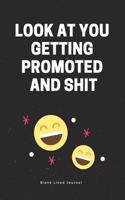 Look at You Getting Promoted and Shit. Blank Lined Journal