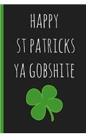 Notebook: Happy St Patricks Day YA Gobshite. Funny Blank Novelty Journal, (a Great Alternative to a Card.)