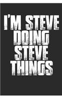 I'm Steve Doing Steve Things: Funny Men's First Name Notebook (6x9)