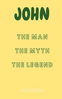 John the Man the Myth the Legend Notebook: Personalized Name Notebook / Journal (6''x9'')