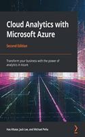 Cloud Analytics with Microsoft Azure: Transform your business with the power of analytics in Azure, 2nd Edition