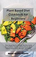 Planet Based Diet cookbook for Beginners: Plant-Based Diet for Athletes: Nutrition Guide for a Healthier Lifestyle, Increase Muscle Mass, Improve Performance, Strength, and Vitality.