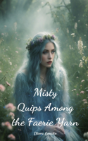 Misty Quips Among the Faerie Yarn