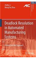 Deadlock Resolution in Automated Manufacturing Systems