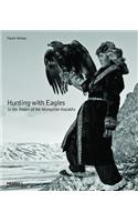 Hunting with Eagles: In the Realm of the Mongolian Kazakhs