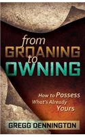 From Groaning to Owning
