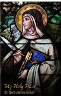 My Holy Hour - St. Gertrude the Great