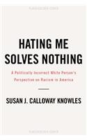 Hating Me Solves Nothing