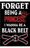 Forget Being a Princess I Wanna Be a Black Belt: Funny Karate Journal for Girls