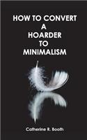How to Convert a Hoarder to Minimalism