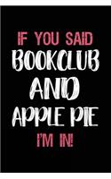 If You Said Bookclub and Apple Pie I'm in: Book Lovers Lined Notebook