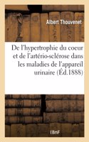 Contribution À l'Étude de l'Hypertrophie Du Coeur Et de l'Artério-Sclérose: Dans Les Maladies de l'Appareil Urinaire