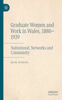Graduate Women and Work in Wales, 1880–1939